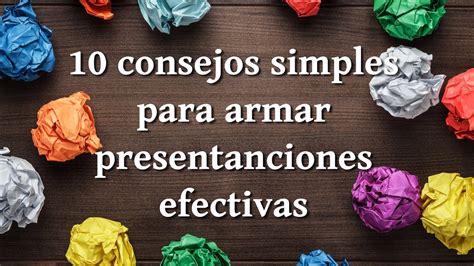 10 Consejos Simples Para Armar Presentaciones Efectivas Youtube