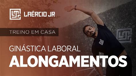 Gin Stica Laboral Alongamentos Treino Em Casa Youtube