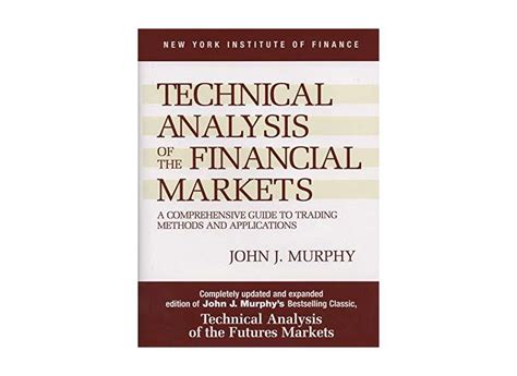 Technical Analysis Of The Financial Markets John J Murphy