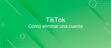 Cómo eliminar una cuenta de TikTok Instrucciones detalladas