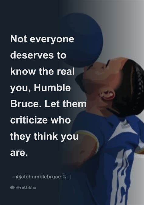 Not Everyone Deserves To Know The Real You Humble Bruce Let Them