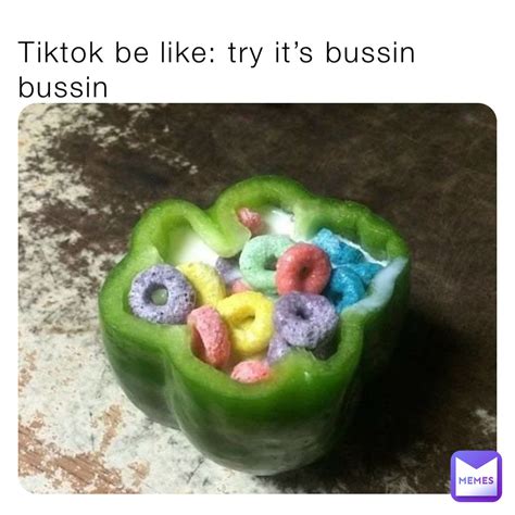 Tiktok be like: try it’s bussin bussin | @whoknowssss | Memes