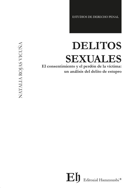 Delitos Sexuales El Consentimiento Y El Perdón De La Víctima Un Análisis Del Delito De Estupro