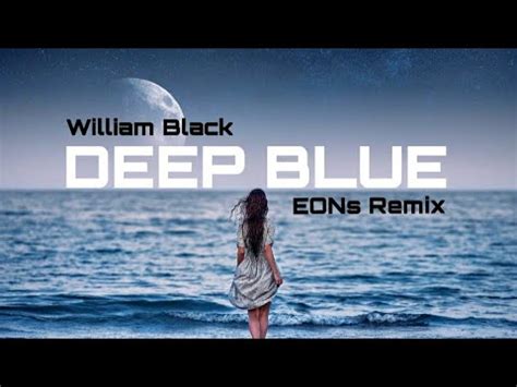 William Black Deep Blue Lyrics Ft Monika Santucci EONs Remix