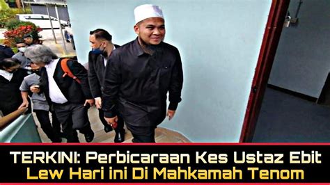 TERKINI Perbicaraan Kes Ustaz Ebit Lew Hari Ini Di Mahkamah Tenom