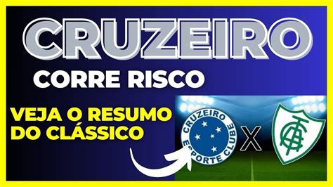 CRUZEIRO CORRE RISCO Resumo Do Classico Noticiasdocruzeiro