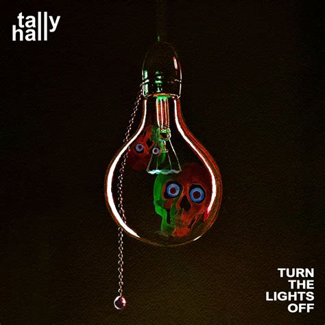 Turn The Lights Off - Tally Hallmanac: The Ultimate Tally Hall Wiki