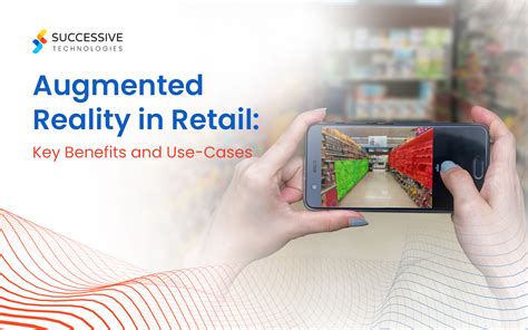 Augmented Reality In Retail Key Benefits And Use Cases Successive