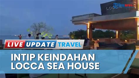 Intip Keindahan Locca Sea House Beach Club Baru Di Jimbaran Yang