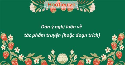 Có Bài Mẫu Dàn ý Nghị Luận Về Tác Phẩm Truyện Hoặc đoạn Trích