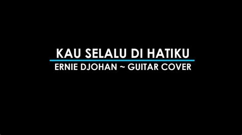 Kau Selalu Di Hatiku Ernie Djohan Guitar Cover Utoxlondalo YouTube