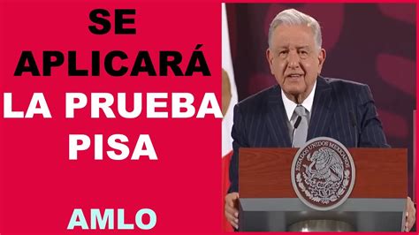 Se AplicarÁ La Prueba Pisa Amlo Youtube