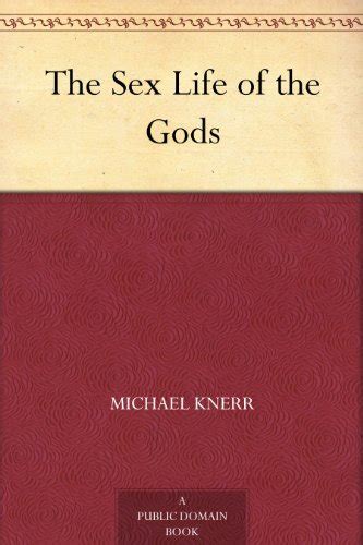 The Sex Life Of The Gods Ebook Knerr Michael Kindle Store