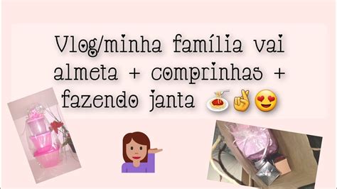 Vlog Meu Dia Jantinha Comprinhas Fam Lia Vai Almeta Hisalana Gomes