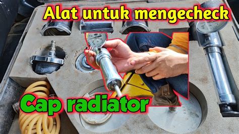 Cara Mengecheck Cap Radiator Bagus Atau Jelek Dengan Alat Radiator Cap