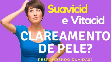 Como Usar Suavicid Ou Vitacid Plus No Clareamento De Pele YouTube