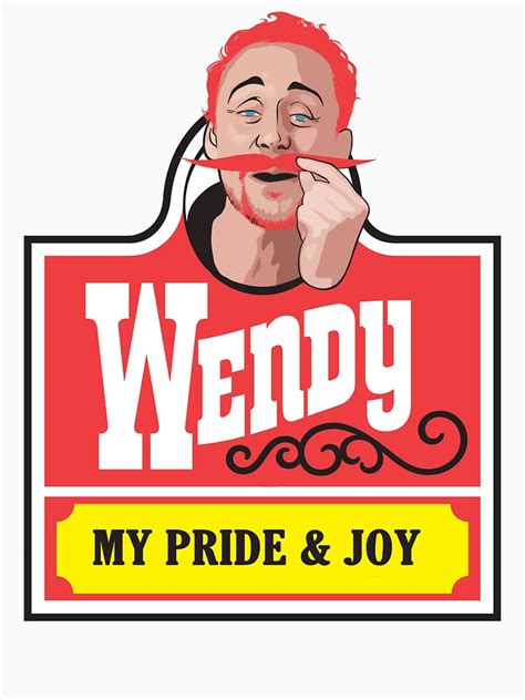 Wendys My Pride And Joy T Shirt By Sash Kash Redbubble