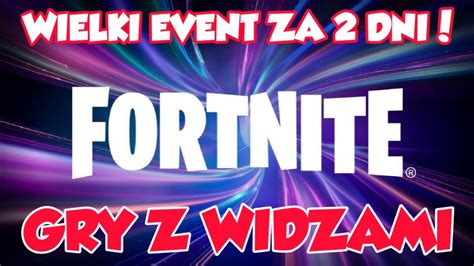 Fortnite Gry Z Widzami Dni Do Wielkiego Eventu Fun