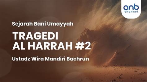 Tragedi Al Harrah Ustadz Wira Mandiri Bachrun Youtube