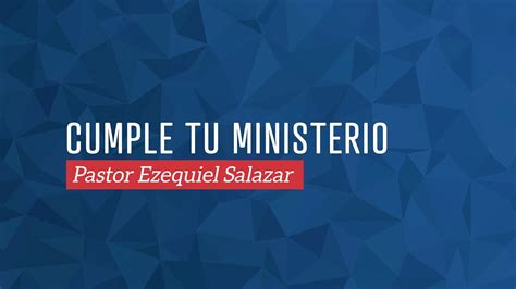 Cumple Tu Ministerio Ezequiel Salazar Youtube