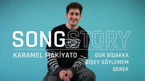 Karamel Makiyato “dur Bidakka Bişey Söylemem Gerek” Songstory Youtube