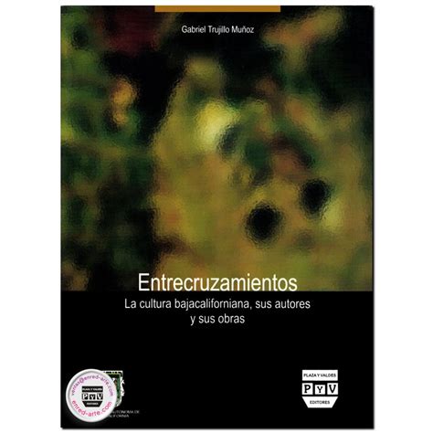 Entrecruzamientos La Cultura Bajacaliforniana Sus Autores Y Sus Obra