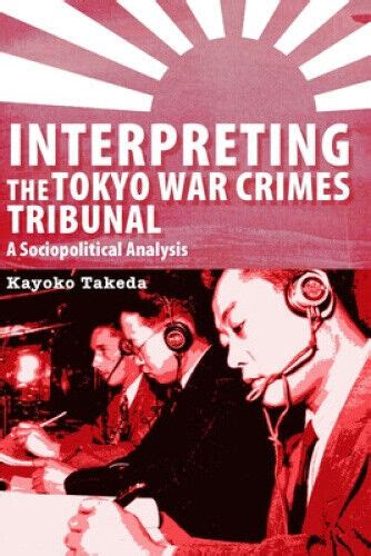 Interpreting The Tokyo War Crimes Tribunal A Sociopolitical Analysis