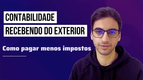 Como Fazer A Contabilidade Recebendo Do Exterior Pagando Menos