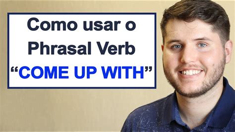 Como Usar O Phrasal Verb Come Up With Em Inglês Dica 23 50 Youtube