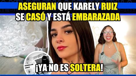 Ya no es soltera Aseguran que Karely Ruiz se casó y está embarazada