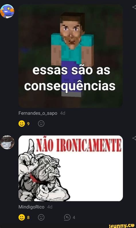 Essas S O As Consequ Ncias Fernandes O Sapo Mindigorico Os Seo Title