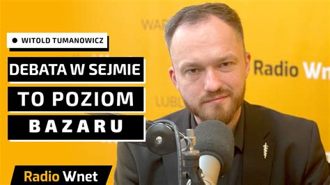 Witold Tumanowicz Debata W Sejmie Przypomina Bazar Konfederacja Nie