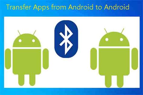 How To Transfer Apps From Android To Android Top Methods