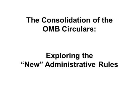 The Consolidation Of The Omb Circulars Exploring The New