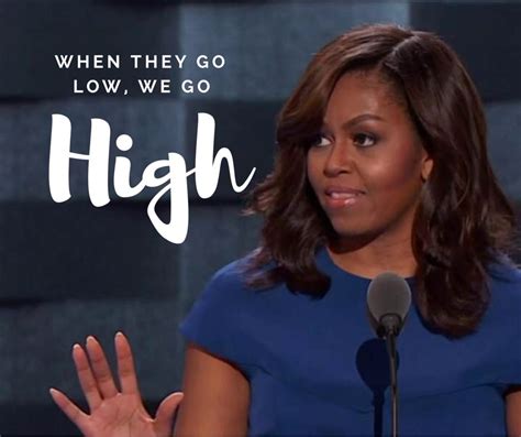 When They Go Low We Go High Michelle Obama Michelle Obama Quotes