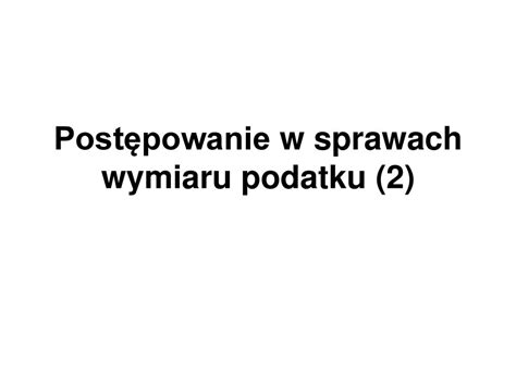 Postępowanie w sprawach wymiaru podatku 2 ppt pobierz