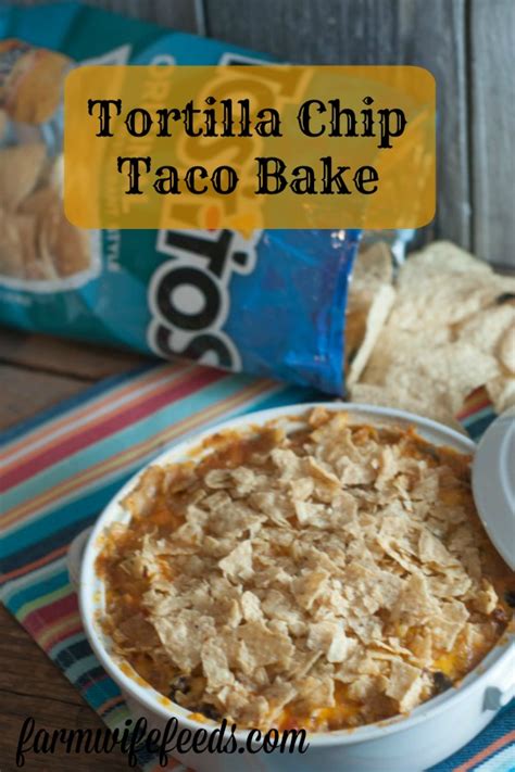 Tortilla Chip Taco Bake The Farmwife Feeds