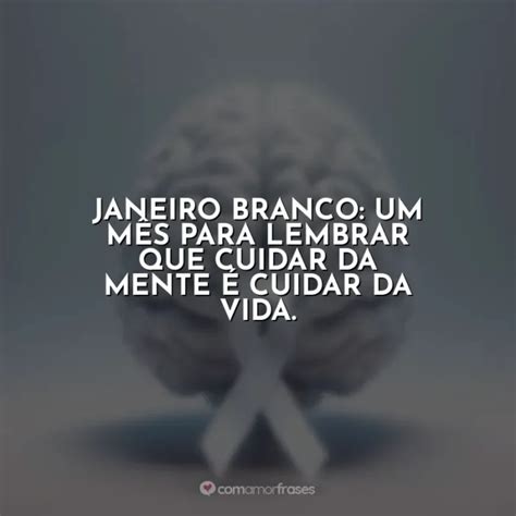 Frases De Janeiro Branco Saúde Mental Importa Com Amor Frases