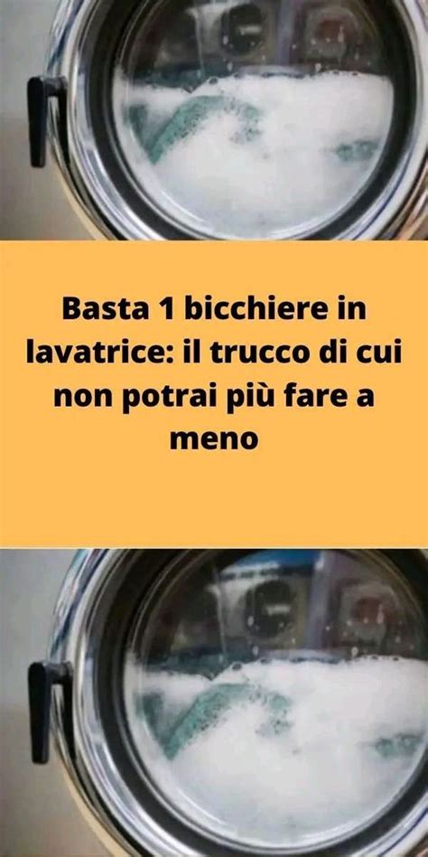 Basta Bicchiere In Lavatrice Il Trucco Di Cui Non Potrai Pi Fare A