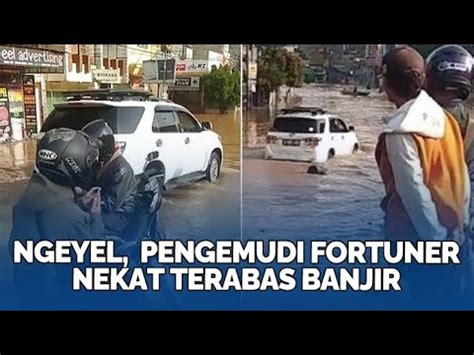 Ngeyel Diingatkan Warga Pengemudi Fortuner Nekat Terabas Banjir