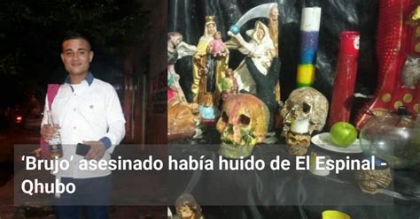 Brujo asesinado había huido de El Espinal Qhubo