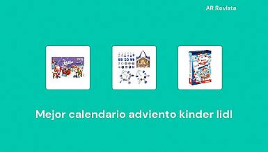 Mejor Calendario Adviento Kinder Lidl En Selecciones De Expertos