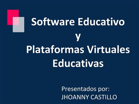 Software Educativo Y Plataformas Virtuales Educativas Ppt