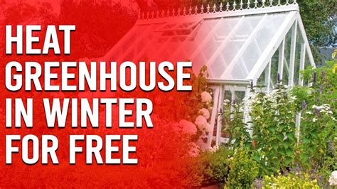 How To Heat A Greenhouse In Winter For Free How To Insulate And Heat Your Greenhouse For Winter