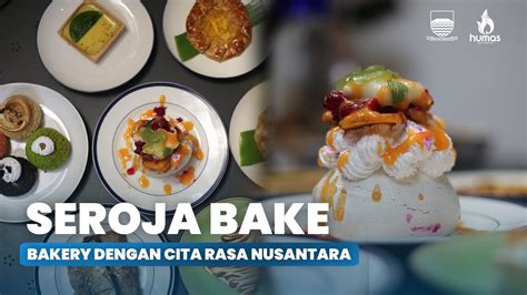 BAKERY LOKAL DENGAN CITA RASA NUSANTARA - SEROJA BAKE - YouTube
