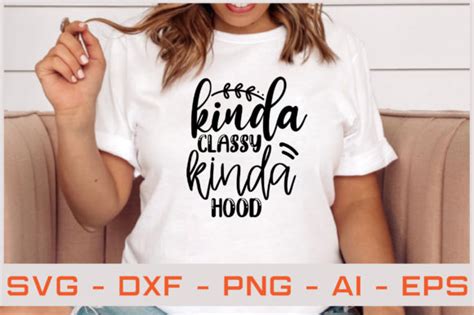 Kinda Classy Kinda Hood Svg Cut Files Graphic By Akdesignstorebd · Creative Fabrica