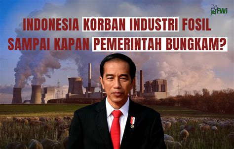 Ketergantungan Fosil Akan Hambat Transisi Energi Pemerintah Harus Tegas Forest Watch Indonesia