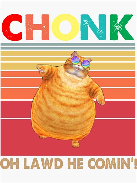 Chonk Oh Lawd He Coming Funny Cat Meme Sticker For Sale By Kansinaldo