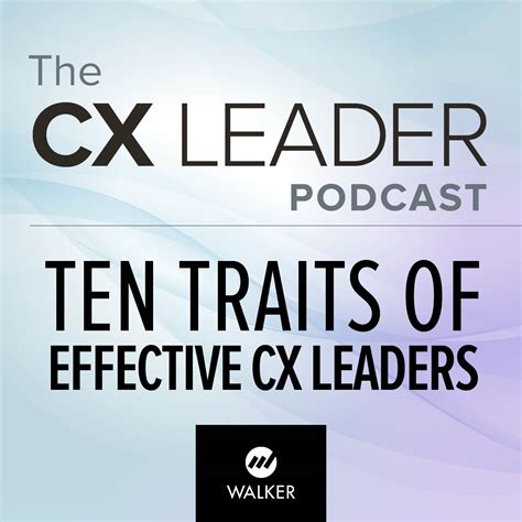 Series: Ten Traits of Effective CX Leaders - The CX Leader Podcast