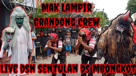 Mak Lampir Grandong Crew Live Dsn Sentulan Ds Mbongkot YouTube